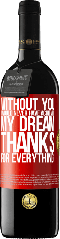 39,95 € | Red Wine RED Edition MBE Reserve Without you I would never have achieved my dream. Thanks for everything! Red Label. Customizable label Reserve 12 Months Harvest 2014 Tempranillo