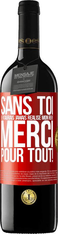 39,95 € Envoi gratuit | Vin rouge Édition RED MBE Réserve Sans toi je n'aurais jamais réalisé mon rêve. Merci pour tout! Étiquette Rouge. Étiquette personnalisable Réserve 12 Mois Récolte 2016 Tempranillo