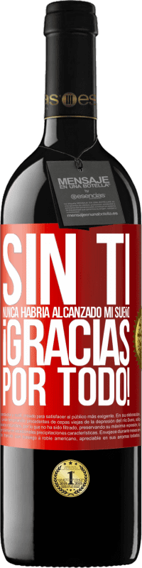 39,95 € Envío gratis | Vino Tinto Edición RED MBE Reserva Sin ti nunca habría alcanzado mi sueño. ¡Gracias por todo! Etiqueta Roja. Etiqueta personalizable Reserva 12 Meses Cosecha 2016 Tempranillo