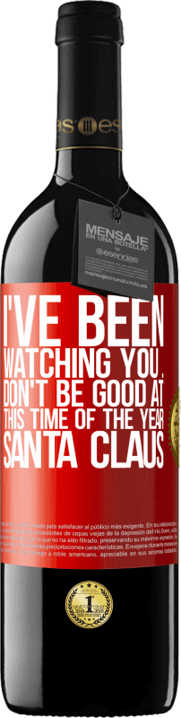 39,95 € | Red Wine RED Edition MBE Reserve I've been watching you ... Don't be good at this time of the year. Santa Claus Red Label. Customizable label Reserve 12 Months Harvest 2014 Tempranillo