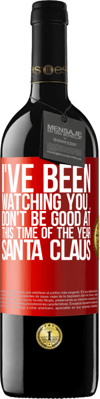 39,95 € Free Shipping | Red Wine RED Edition MBE Reserve I've been watching you ... Don't be good at this time of the year. Santa Claus Red Label. Customizable label Reserve 12 Months Harvest 2016 Tempranillo