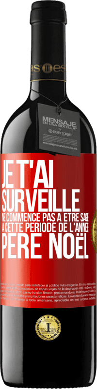 39,95 € Envoi gratuit | Vin rouge Édition RED MBE Réserve Je t'ai surveillé . Ne commence pas à être sage à cette période de l'année. Père Noël Étiquette Rouge. Étiquette personnalisable Réserve 12 Mois Récolte 2014 Tempranillo