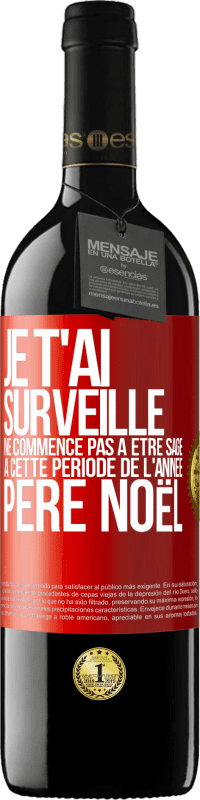 39,95 € | Vin rouge Édition RED MBE Réserve Je t'ai surveillé . Ne commence pas à être sage à cette période de l'année. Père Noël Étiquette Rouge. Étiquette personnalisable Réserve 12 Mois Récolte 2016 Tempranillo