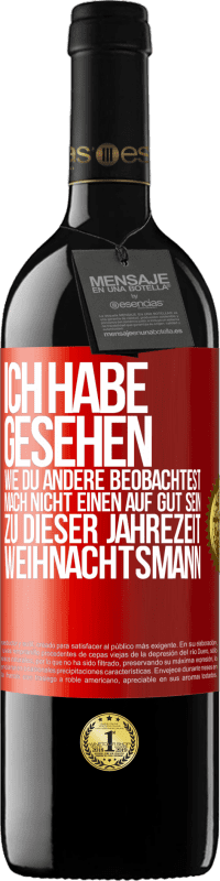 39,95 € Kostenloser Versand | Rotwein RED Ausgabe MBE Reserve Ich habe gesehen, wie du andere beobachtest. Mach nicht einen auf gut sein zu dieser Jahrezeit, Weihnachtsmann Rote Markierung. Anpassbares Etikett Reserve 12 Monate Ernte 2016 Tempranillo
