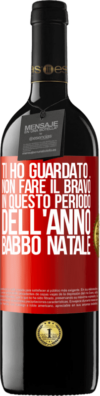 39,95 € | Vino rosso Edizione RED MBE Riserva Ti ho guardato ... Non fare il bravo in questo periodo dell'anno. Babbo Natale Etichetta Rossa. Etichetta personalizzabile Riserva 12 Mesi Raccogliere 2016 Tempranillo