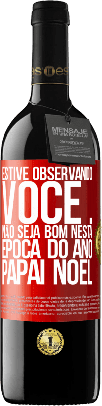 39,95 € | Vinho tinto Edição RED MBE Reserva Estive observando você ... Não seja bom nesta época do ano. Papai Noel Etiqueta Vermelha. Etiqueta personalizável Reserva 12 Meses Colheita 2015 Tempranillo