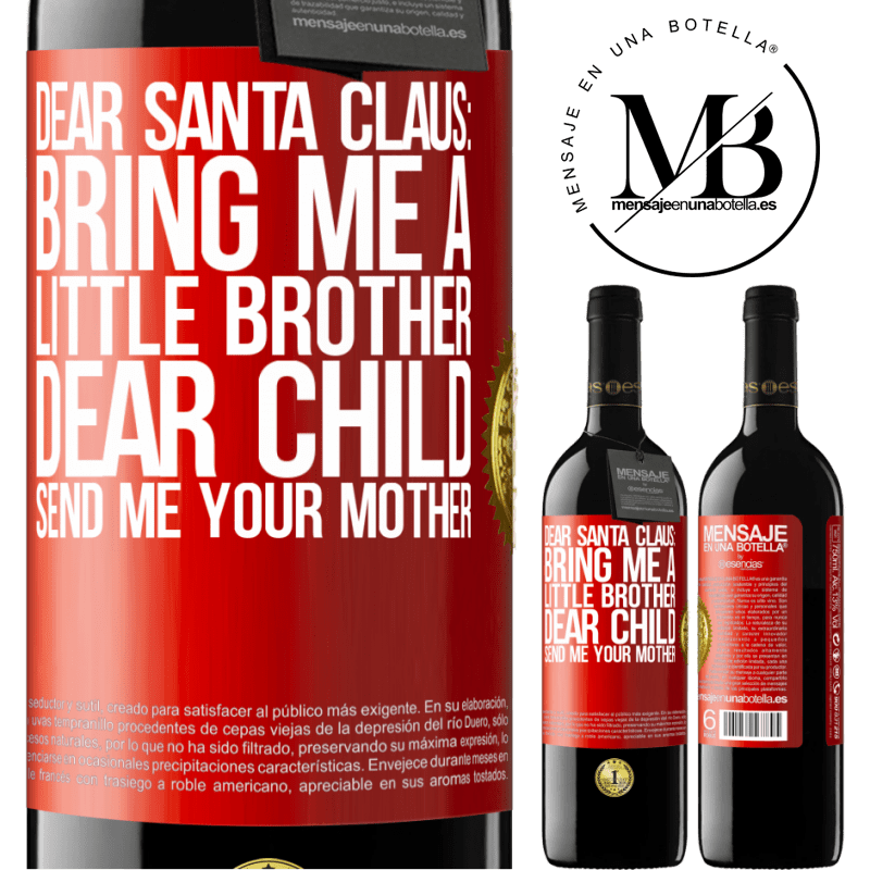 24,95 € Free Shipping | Red Wine RED Edition Crianza 6 Months Dear Santa Claus: Bring me a little brother. Dear child, send me your mother Red Label. Customizable label Aging in oak barrels 6 Months Harvest 2019 Tempranillo