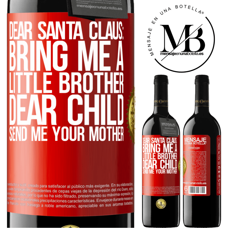 39,95 € Free Shipping | Red Wine RED Edition MBE Reserve Dear Santa Claus: Bring me a little brother. Dear child, send me your mother Red Label. Customizable label Reserve 12 Months Harvest 2015 Tempranillo