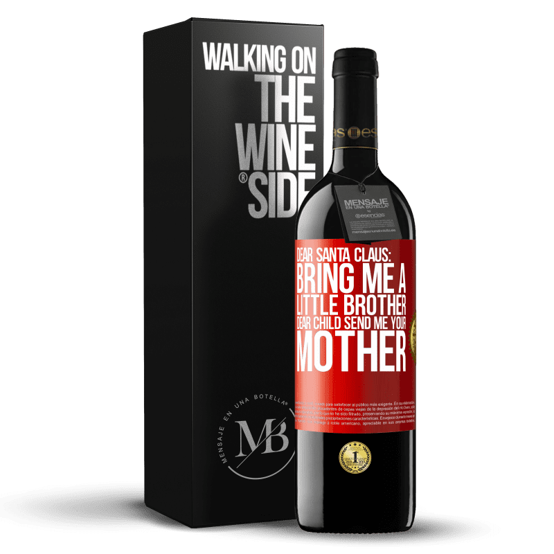 39,95 € Free Shipping | Red Wine RED Edition MBE Reserve Dear Santa Claus: Bring me a little brother. Dear child, send me your mother Red Label. Customizable label Reserve 12 Months Harvest 2014 Tempranillo