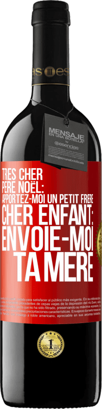 39,95 € | Vin rouge Édition RED MBE Réserve Très cher Père Noël: Apportez-moi un petit frère. Cher enfant: envoie-moi ta mère Étiquette Rouge. Étiquette personnalisable Réserve 12 Mois Récolte 2015 Tempranillo