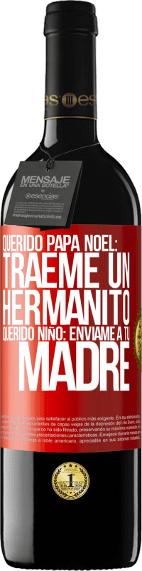 39,95 € | Vino Tinto Edición RED MBE Reserva Querido Papá Noel: Tráeme un hermanito. Querido niño: envíame a tu madre Etiqueta Roja. Etiqueta personalizable Reserva 12 Meses Cosecha 2015 Tempranillo