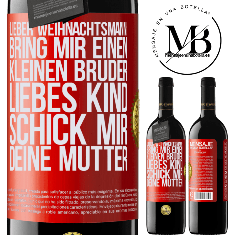 39,95 € Kostenloser Versand | Rotwein RED Ausgabe MBE Reserve Lieber Weihnachtsmann: Bring mir einen kleinen Bruder. Liebes Kind: schick mir deine Mutter Rote Markierung. Anpassbares Etikett Reserve 12 Monate Ernte 2015 Tempranillo