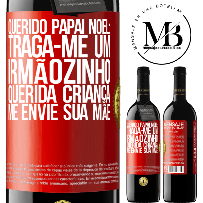 39,95 € Envio grátis | Vinho tinto Edição RED MBE Reserva Querido Papai Noel: Traga-me um irmãozinho. Querida criança, me envie sua mãe Etiqueta Vermelha. Etiqueta personalizável Reserva 12 Meses Colheita 2015 Tempranillo