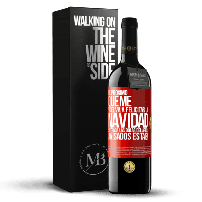 «El próximo que me vuelva a felicitar la navidad se traga las bolas del arbol. Avisados estáis!» Edición RED MBE Reserva