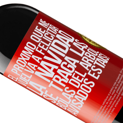 Expresiones Únicas y Personales. «El próximo que me vuelva a felicitar la navidad se traga las bolas del arbol. Avisados estáis!» Edición RED MBE Reserva