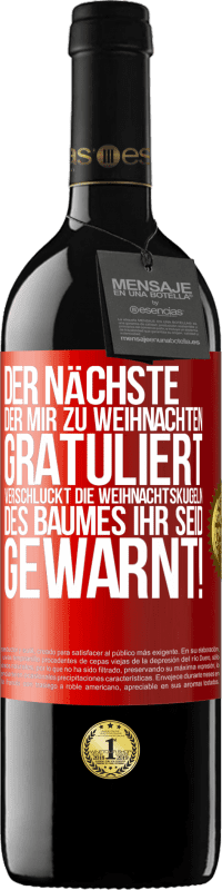 39,95 € | Rotwein RED Ausgabe MBE Reserve Der nächste, der mir zu Weihnachten gratuliert, verschluckt die Weihnachtskugeln des Baumes. Ihr seid gewarnt! Rote Markierung. Anpassbares Etikett Reserve 12 Monate Ernte 2015 Tempranillo