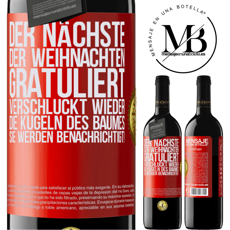 39,95 € Kostenloser Versand | Rotwein RED Ausgabe MBE Reserve Der nächste, der mir zu Weihnachten gratuliert, verschluckt die Weihnachtskugeln des Baumes. Ihr seid gewarnt! Rote Markierung. Anpassbares Etikett Reserve 12 Monate Ernte 2015 Tempranillo