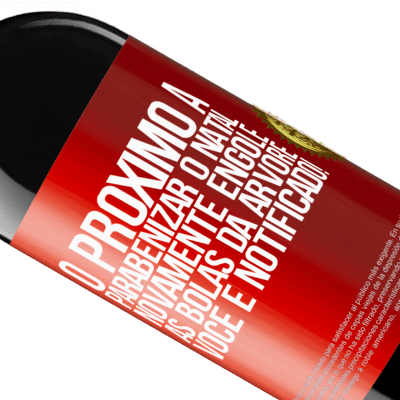 Expressões Únicas e Pessoais. «O próximo a parabenizar o Natal novamente engole as bolas da árvore. Você é notificado!» Edição RED MBE Reserva