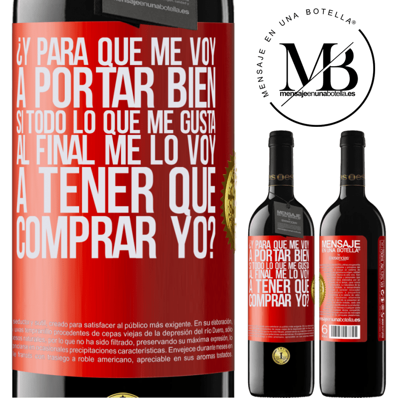 39,95 € Envío gratis | Vino Tinto Edición RED MBE Reserva ¿Y para qué me voy a portar bien si todo lo que me gusta al final me lo voy a tener que comprar yo? Etiqueta Roja. Etiqueta personalizable Reserva 12 Meses Cosecha 2014 Tempranillo