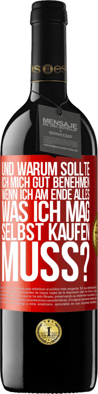 39,95 € Kostenloser Versand | Rotwein RED Ausgabe MBE Reserve Und warum sollte ich mich gut benehmen, wenn ich am Ende alles, was ich mag, selbst kaufen muss? Rote Markierung. Anpassbares Etikett Reserve 12 Monate Ernte 2016 Tempranillo