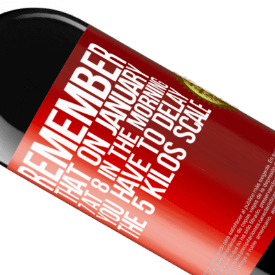 Unique & Personal Expressions. «Remember that on January 7 at 8 in the morning you have to delay the 5 Kilos scale» RED Edition MBE Reserve