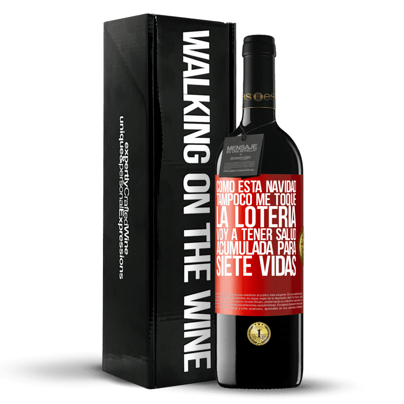 29,95 € Envoi gratuit | Vin rouge Édition RED Crianza 6 Mois Comme ce Noël ne touche pas à la loterie, j'aurai accumulé de la santé pendant sept vies Étiquette Rouge. Étiquette personnalisable Vieillissement en fûts de chêne 6 Mois Récolte 2020 Tempranillo