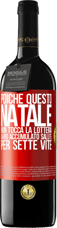 39,95 € | Vino rosso Edizione RED MBE Riserva Poiché questo Natale non tocca la lotteria, avrò accumulato salute per sette vite Etichetta Rossa. Etichetta personalizzabile Riserva 12 Mesi Raccogliere 2015 Tempranillo