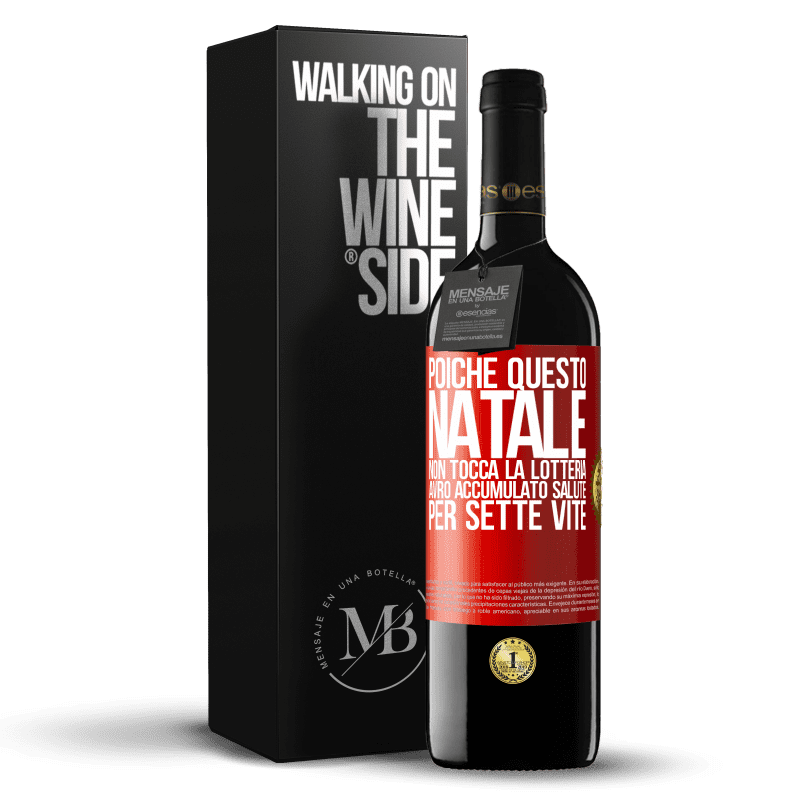 39,95 € Spedizione Gratuita | Vino rosso Edizione RED MBE Riserva Poiché questo Natale non tocca la lotteria, avrò accumulato salute per sette vite Etichetta Rossa. Etichetta personalizzabile Riserva 12 Mesi Raccogliere 2015 Tempranillo