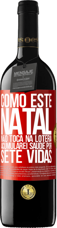 39,95 € | Vinho tinto Edição RED MBE Reserva Como este Natal não toca na loteria, acumularei saúde por sete vidas Etiqueta Vermelha. Etiqueta personalizável Reserva 12 Meses Colheita 2015 Tempranillo