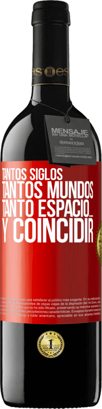 39,95 € | Vino Tinto Edición RED MBE Reserva Tantos siglos, tantos mundos, tanto espacio… y coincidir Etiqueta Roja. Etiqueta personalizable Reserva 12 Meses Cosecha 2015 Tempranillo