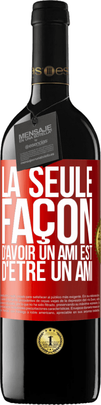 39,95 € Envoi gratuit | Vin rouge Édition RED MBE Réserve La seule façon d'avoir un ami est d'être un ami Étiquette Rouge. Étiquette personnalisable Réserve 12 Mois Récolte 2016 Tempranillo