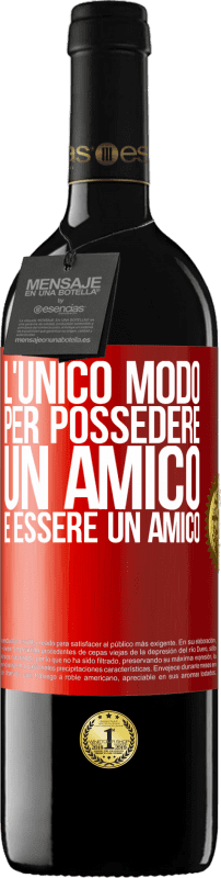 39,95 € | Vino rosso Edizione RED MBE Riserva L'unico modo per possedere un amico è essere un amico Etichetta Rossa. Etichetta personalizzabile Riserva 12 Mesi Raccogliere 2015 Tempranillo