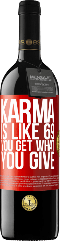 39,95 € | Red Wine RED Edition MBE Reserve Karma is like 69, you get what you give Red Label. Customizable label Reserve 12 Months Harvest 2014 Tempranillo