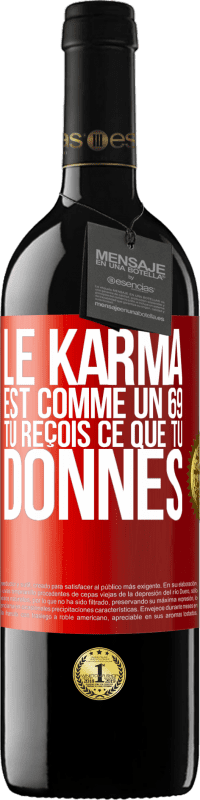 39,95 € Envoi gratuit | Vin rouge Édition RED MBE Réserve Le karma est comme un 69 tu reçois ce que tu donnes Étiquette Rouge. Étiquette personnalisable Réserve 12 Mois Récolte 2016 Tempranillo
