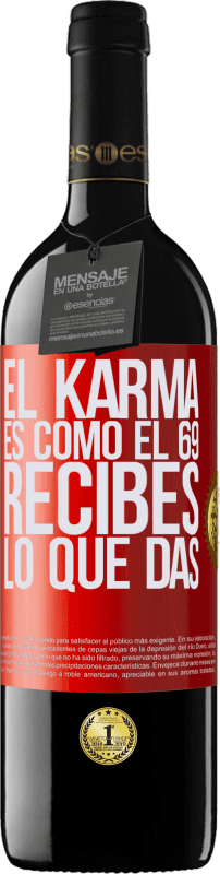 39,95 € | Vino Tinto Edición RED MBE Reserva El Karma es como el 69, recibes lo que das Etiqueta Roja. Etiqueta personalizable Reserva 12 Meses Cosecha 2014 Tempranillo