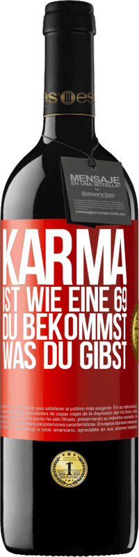 39,95 € | Rotwein RED Ausgabe MBE Reserve Karma ist wie eine 69, du bekommst was du gibst Rote Markierung. Anpassbares Etikett Reserve 12 Monate Ernte 2014 Tempranillo