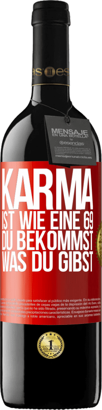 39,95 € | Rotwein RED Ausgabe MBE Reserve Karma ist wie eine 69, du bekommst was du gibst Rote Markierung. Anpassbares Etikett Reserve 12 Monate Ernte 2016 Tempranillo