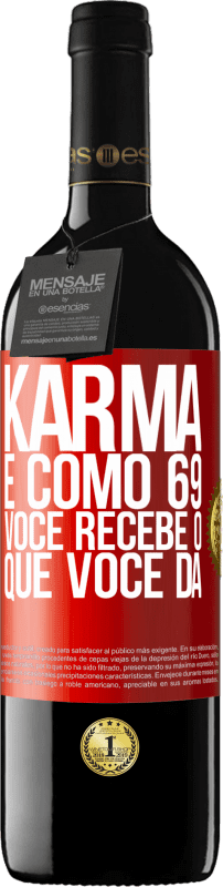 39,95 € | Vinho tinto Edição RED MBE Reserva Karma é como 69, você recebe o que você dá Etiqueta Vermelha. Etiqueta personalizável Reserva 12 Meses Colheita 2015 Tempranillo