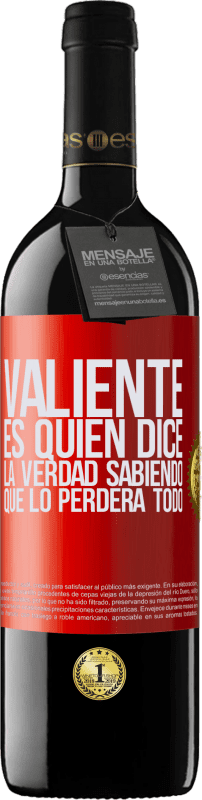 39,95 € | Vino Tinto Edición RED MBE Reserva Valiente es quien dice la verdad sabiendo que lo perderá todo Etiqueta Roja. Etiqueta personalizable Reserva 12 Meses Cosecha 2015 Tempranillo