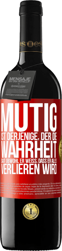 39,95 € | Rotwein RED Ausgabe MBE Reserve Mutig ist derjenige, der die Wahrheit sagt, obwohl er weiß, dass er alles verlieren wird Rote Markierung. Anpassbares Etikett Reserve 12 Monate Ernte 2015 Tempranillo