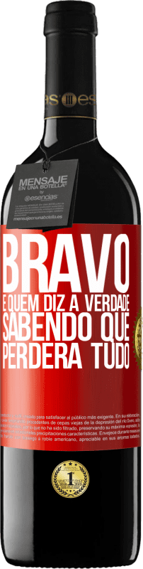 39,95 € | Vinho tinto Edição RED MBE Reserva Bravo é quem diz a verdade sabendo que perderá tudo Etiqueta Vermelha. Etiqueta personalizável Reserva 12 Meses Colheita 2016 Tempranillo