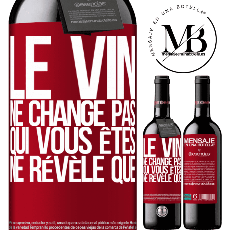 «Le vin ne change pas qui vous êtes. Il le révèle» Édition RED MBE Réserve