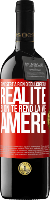 39,95 € | Vin rouge Édition RED MBE Réserve Ça ne sert à rien d'édulcorer la réalité, si on te rend la vie amère Étiquette Rouge. Étiquette personnalisable Réserve 12 Mois Récolte 2015 Tempranillo