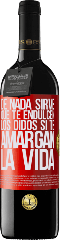 «De nada sirve que te endulcen los oídos si te amargan la vida» Edición RED MBE Reserva