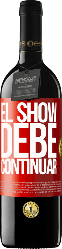 39,95 € | Vino Tinto Edición RED MBE Reserva El show debe continuar Etiqueta Roja. Etiqueta personalizable Reserva 12 Meses Cosecha 2014 Tempranillo