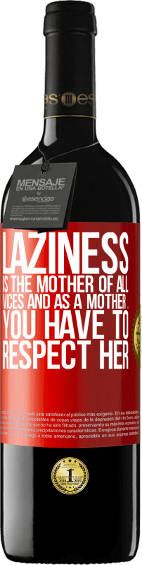 39,95 € | Red Wine RED Edition MBE Reserve Laziness is the mother of all vices and as a mother ... you have to respect her Red Label. Customizable label Reserve 12 Months Harvest 2015 Tempranillo