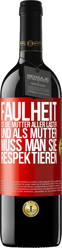 39,95 € Kostenloser Versand | Rotwein RED Ausgabe MBE Reserve Faulheit ist die Mutter aller Laster, und als Mutter muss man sie respektieren Rote Markierung. Anpassbares Etikett Reserve 12 Monate Ernte 2015 Tempranillo