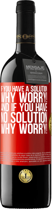 39,95 € Free Shipping | Red Wine RED Edition MBE Reserve If you have a solution, why worry! And if you have no solution, why worry! Red Label. Customizable label Reserve 12 Months Harvest 2016 Tempranillo