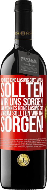 39,95 € Kostenloser Versand | Rotwein RED Ausgabe MBE Reserve Wenn es eine Lösung gibt, warum sollten wir uns sorgen! Und wenn es keine Lösung gibt, warum sollten wir uns sorgen! Rote Markierung. Anpassbares Etikett Reserve 12 Monate Ernte 2016 Tempranillo