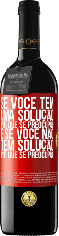 «Se você tem uma solução, por que se preocupar! E se você não tem solução, por que se preocupar!» Edição RED MBE Reserva